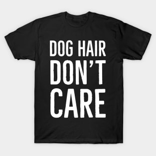 Dog Hair Don't Care T-Shirt